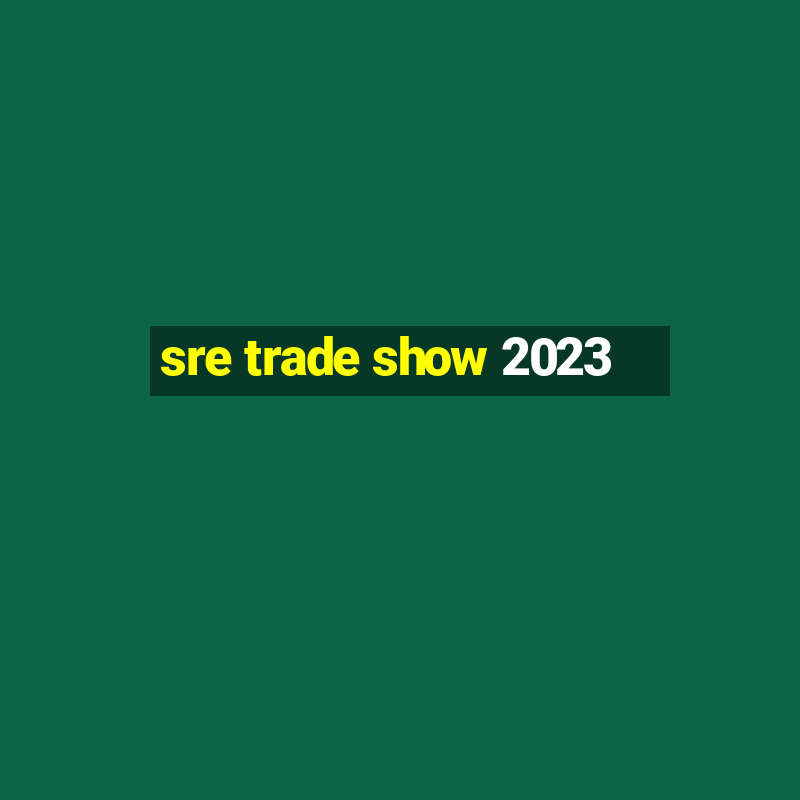 sre trade show 2023