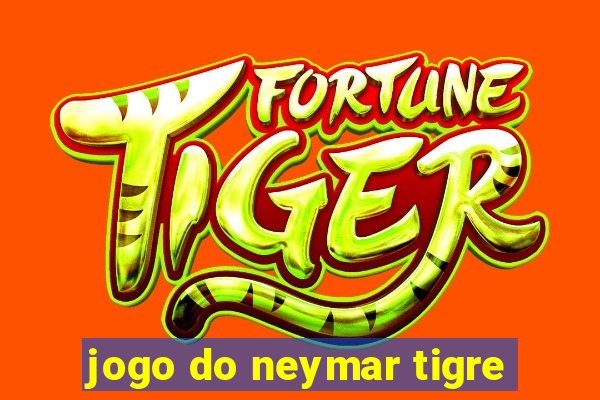 jogo do neymar tigre