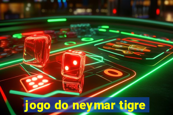 jogo do neymar tigre