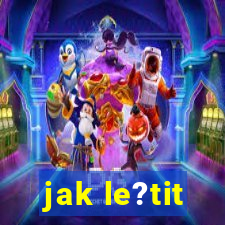 jak le?tit