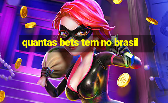 quantas bets tem no brasil