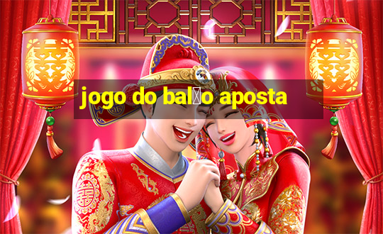 jogo do bal茫o aposta