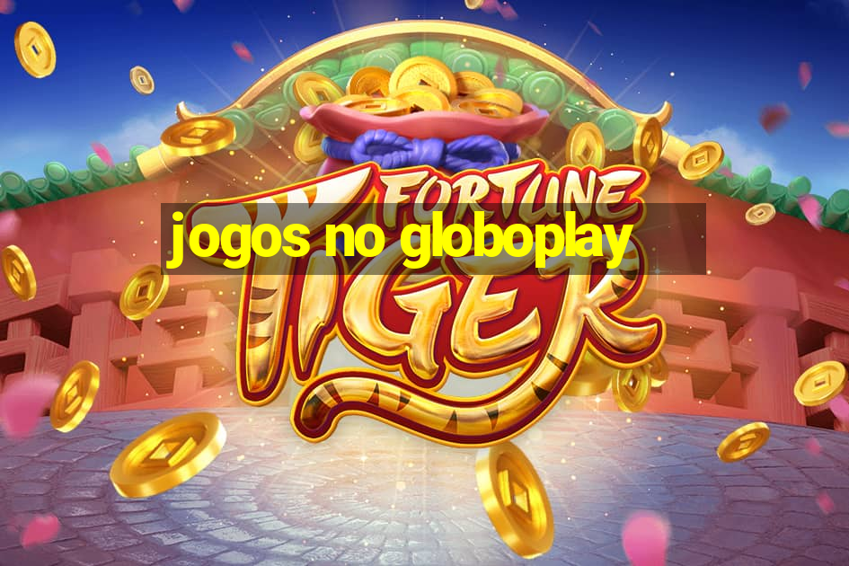 jogos no globoplay