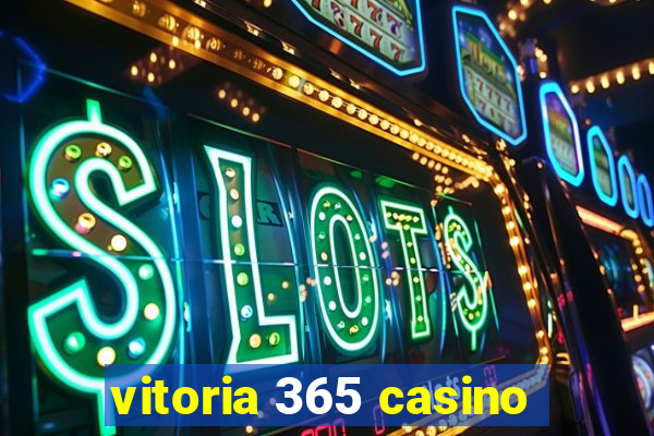 vitoria 365 casino