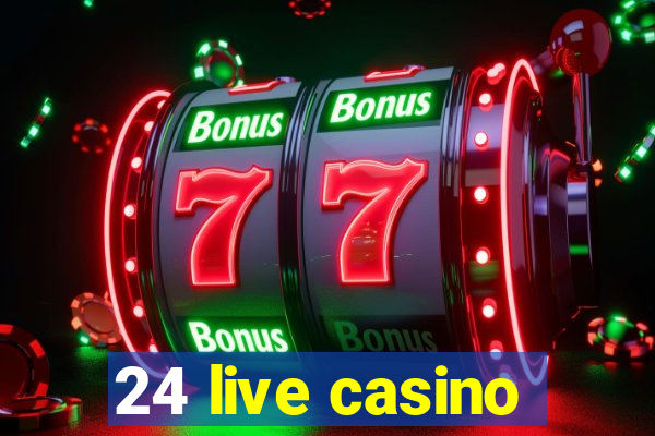 24 live casino