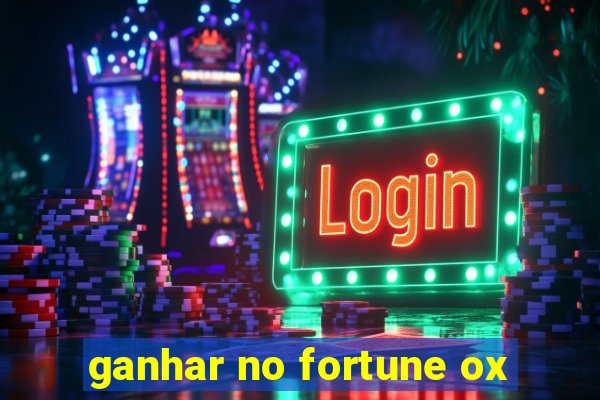 ganhar no fortune ox