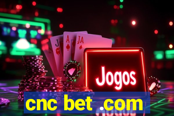 cnc bet .com