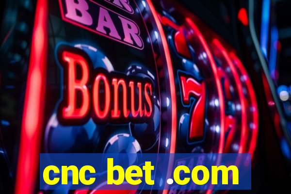 cnc bet .com