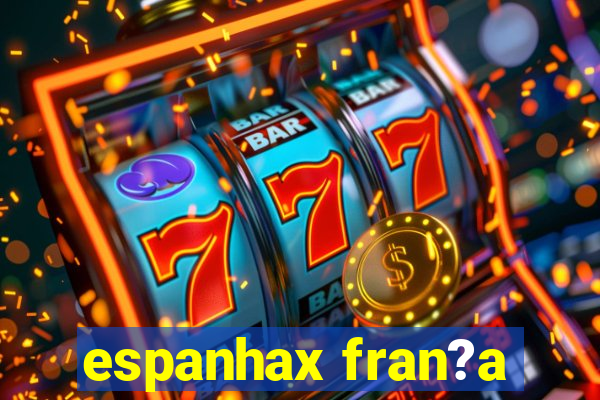 espanhax fran?a