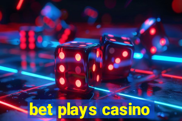 bet plays casino