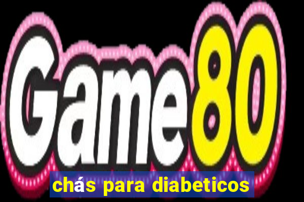 chás para diabeticos