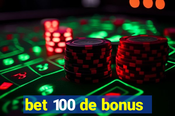 bet 100 de bonus