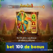 bet 100 de bonus