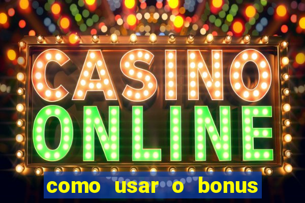 como usar o bonus no vai de bet