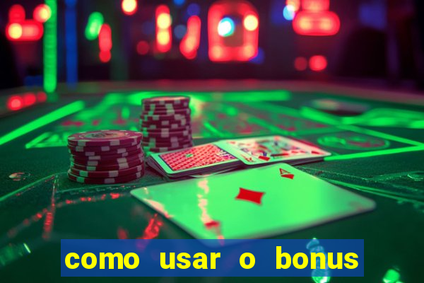 como usar o bonus no vai de bet