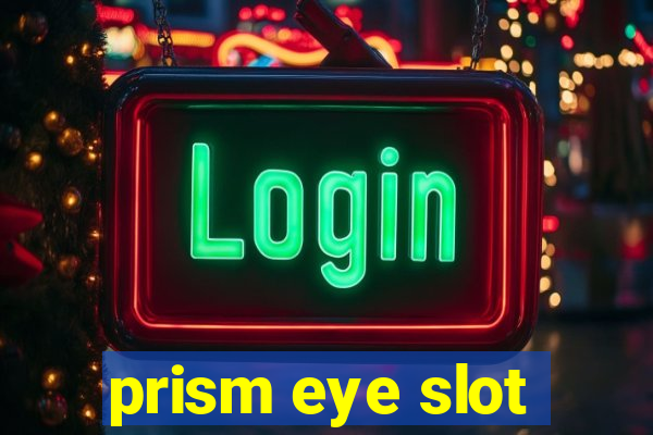 prism eye slot