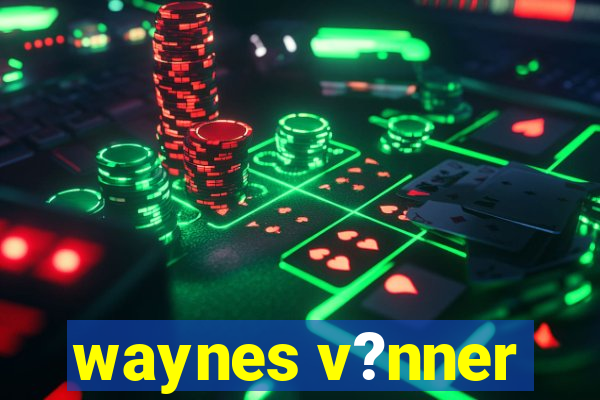 waynes v?nner