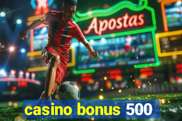 casino bonus 500