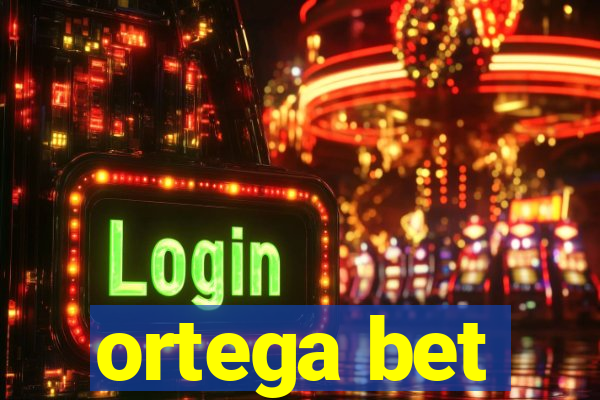 ortega bet