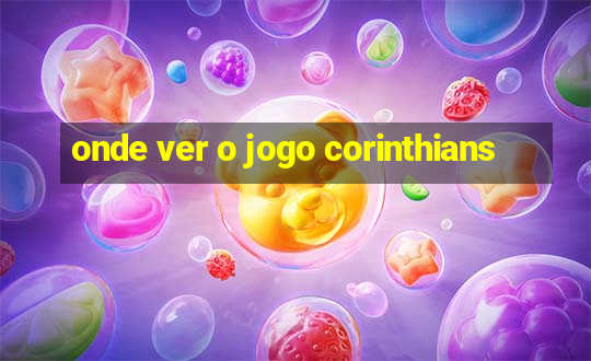 onde ver o jogo corinthians