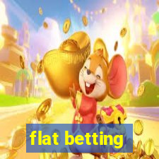 flat betting