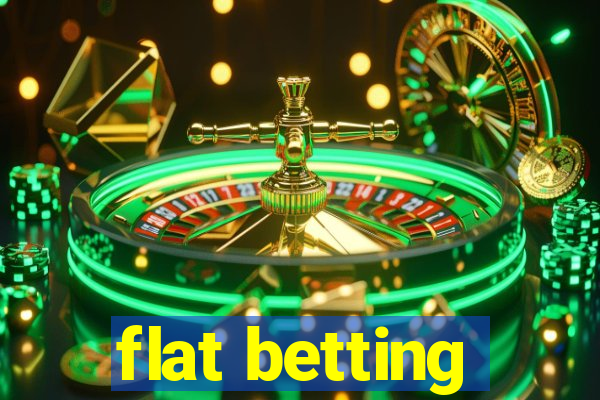 flat betting