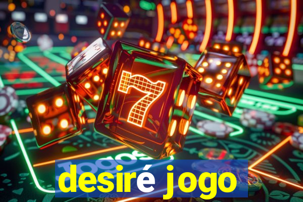 desiré jogo