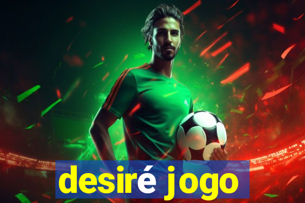 desiré jogo