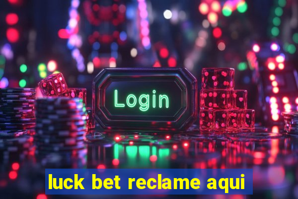 luck bet reclame aqui