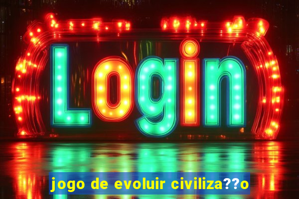 jogo de evoluir civiliza??o