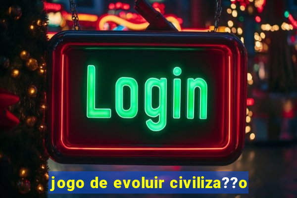 jogo de evoluir civiliza??o