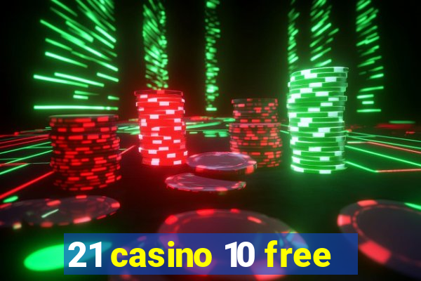 21 casino 10 free