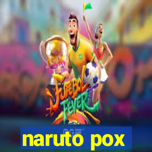 naruto pox