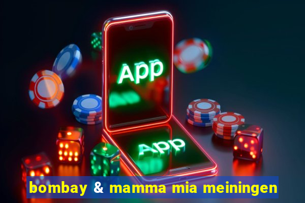 bombay & mamma mia meiningen