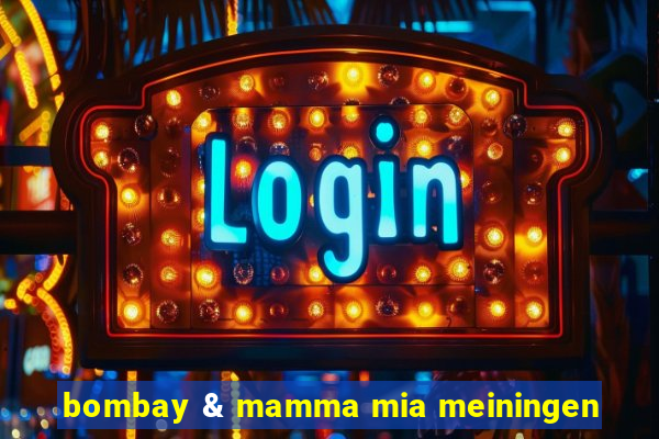 bombay & mamma mia meiningen