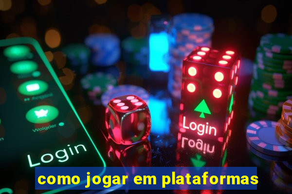 como jogar em plataformas