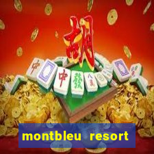 montbleu resort casino & spa