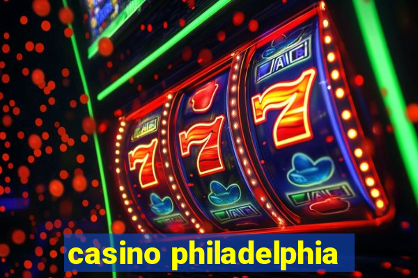 casino philadelphia