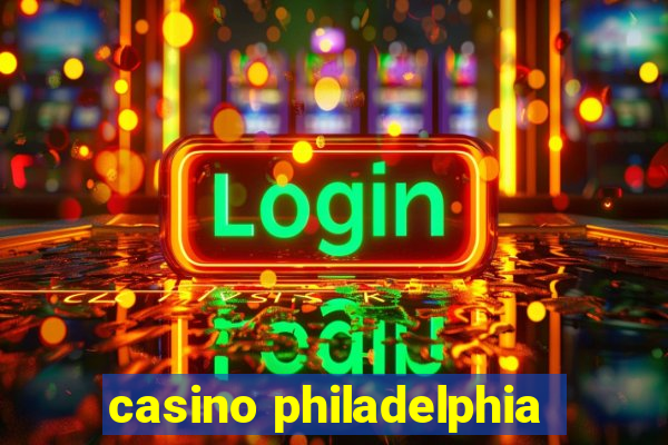 casino philadelphia