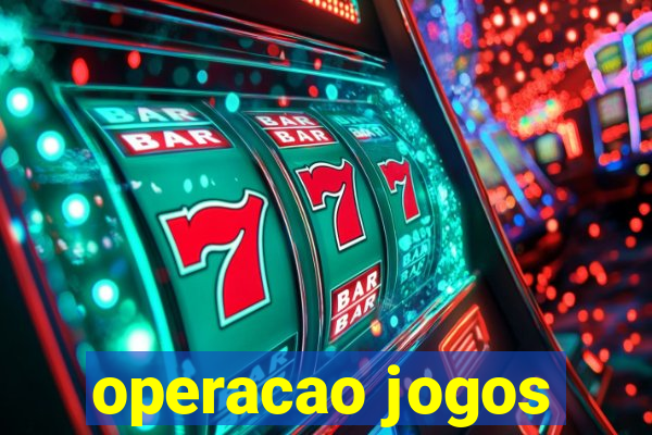 operacao jogos