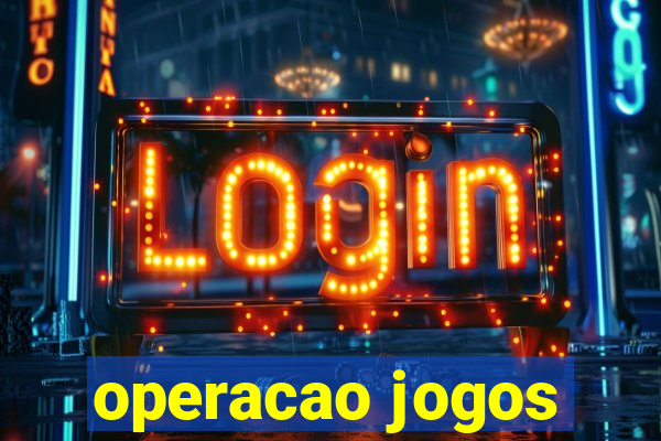 operacao jogos