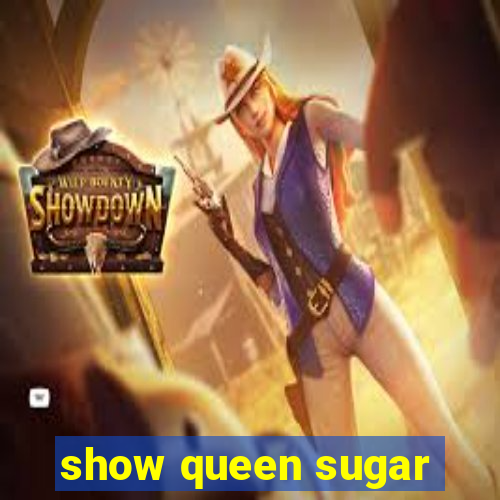 show queen sugar