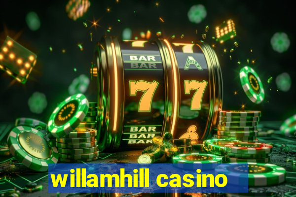 willamhill casino