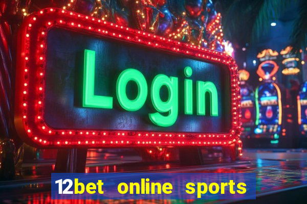 12bet online sports betting live football betting and casino