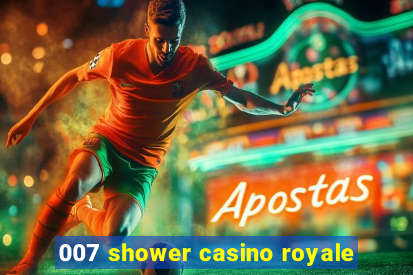 007 shower casino royale