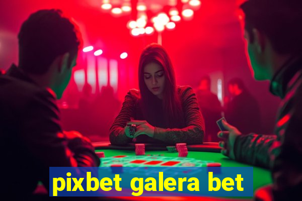 pixbet galera bet