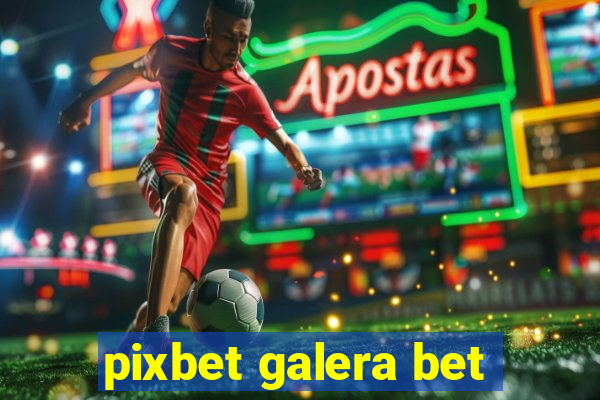 pixbet galera bet