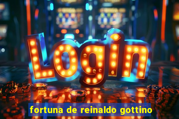 fortuna de reinaldo gottino