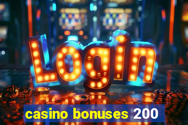 casino bonuses 200