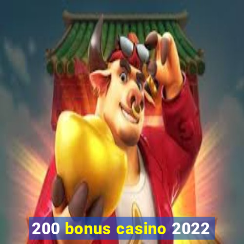 200 bonus casino 2022